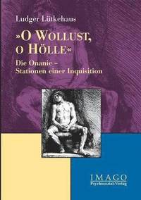 bokomslag O Wollust, o Hoelle