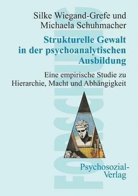 Silke Wiegand-Grefe, Michaela Schuhmacher - Strukturelle Gewalt in der psychoanalytischen Ausbildung, Häftad