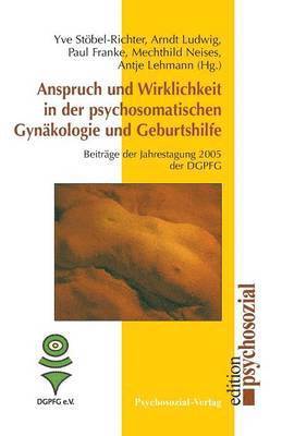 Yve Stöbel-Richter, Arndt Ludwig, Paul Franke, Antje Lehmann - Anspruch und Wirklichkeit in der psychosomatischen Gynäkologie und Geburtshilfe, Häftad