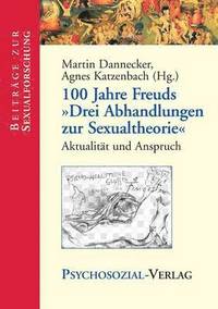 bokomslag 100 Jahre Freuds Drei Abhandlungen Zur Sexualtheorie