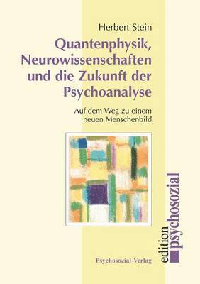 Quantenphysik, Neurowissenschaften und die Zukunft der Psychoanalyse 1