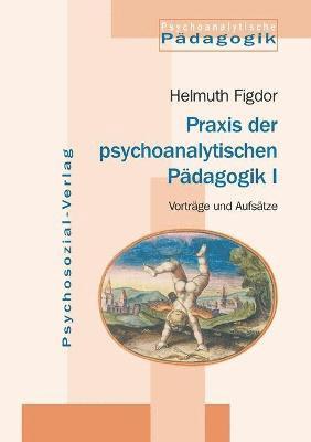 Praxis Der Psychoanalytischen Padagogik I 1