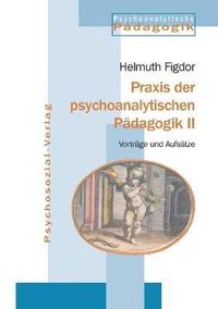 bokomslag Praxis der psychoanalytischen Pädagogik II