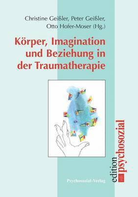 Koerper, Imagination und Beziehung in der Traumatherapie 1