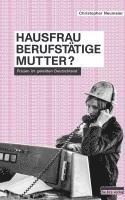 Christopher Neumaier - Hausfrau, Berufstätige, Mutter?, Inbunden