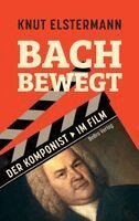 Knut Elstermann - Bach bewegt, Inbunden