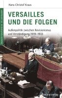 Hans-Christof Kraus, Manfred Görtemaker, Frank-Lothar Kroll, Sönke Neitzel - Versailles und die Folgen, Inbunden