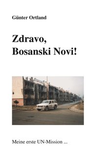 bokomslag Zdravo, Bosanski Novi...Meine erste UN-Mission