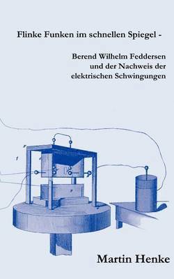 bokomslag Flinke Funken im schnellen Spiegel - Berend Wilhelm Feddersen und der Nachweis der elektrischen Schwingungen