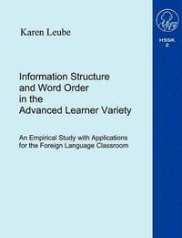 bokomslag Information Structure and Word Order in the Advanced Learner Variety ...