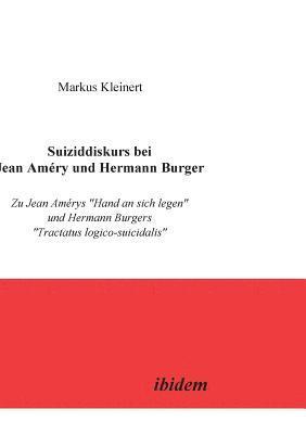 bokomslag Suiziddiskurs bei Jean Amery und Hermann Burger. Zu Jean Amerys Hand an sich legen und Hermann Burgers Tractatus logico-suicidalis