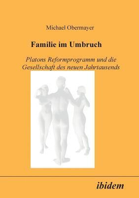 bokomslag Familie im Umbruch. Platons Reformprogramm und die Gesellschaft des neuen Jahrtausends