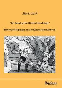 bokomslag Im Rauch gehn Himmel geschggt. Hexenverfolgungen in der Reichsstadt Rottweil