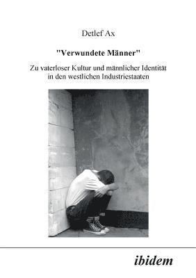 bokomslag Verwundete Mnner. Zu vaterloser Kultur und mnnlicher Identitt in den westlichen Industriestaaten