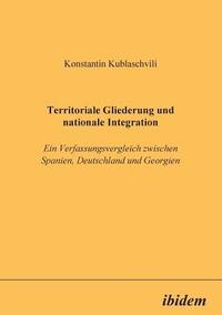bokomslag Territoriale Gliederung und nationale Integration. Ein Verfassungsvergleich zwischen Spanien, Deutschland und Georgien