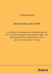 bokomslag Die Neutralen in der GASP. Der Einfluss der bndnisfreien Mitgliedstaaten auf die Weiterentwicklung der Gemeinsamen Aussen- und Sicherheitspolitik der Europischen Union durch den Amsterdamer