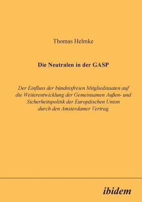bokomslag Neutralen in der GASP. Der Einfluss der b?ndnisfreien Mitgliedstaaten auf die Weiterentwicklung der Gemeinsamen Aussen- und Sicherheitspolitik der Europ?ischen Union durch den Amsterdamer Vertrag