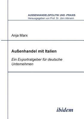 Anja Marx, Jorn Altmann - Aussenhandel mit Italien. Ein Exportratgeber f�r deutsche Unternehmen, Häftad