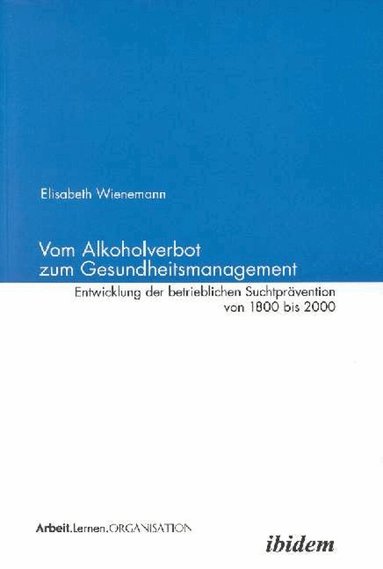 Elisabeth Wienemann, Volker Bauer, Elisabeth Wienemann - Vom Alkoholverbot zum Gesundheitsmanagement, Inbunden