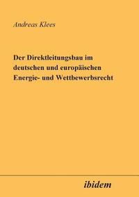 bokomslag Der Direktleitungsbau im deutschen und europ ischen Energie- und Wettbewerbsrecht.