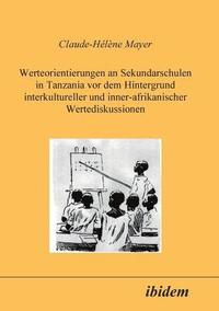 bokomslag Werteorientierungen an Sekundarschulen in Tanzania vor dem Hintergrund interkultureller und inner-afrikanischer Wertediskussionen.