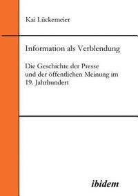 bokomslag Information als Verblendung. Die Geschichte der Presse und der ffentlichen Meinung im 19. Jahrhundert