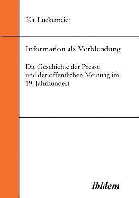 bokomslag Information als Verblendung. Die Geschichte der Presse und der ?ffentlichen Meinung im 19. Jahrhundert