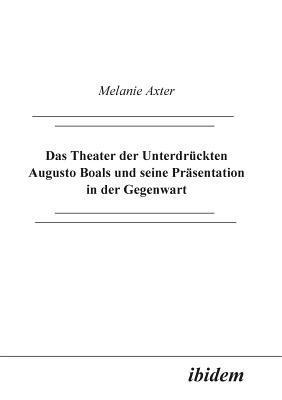 bokomslag Das Theater der Unterdr ckten Augusto Boals und seine Pr sentation in der Gegenwart.