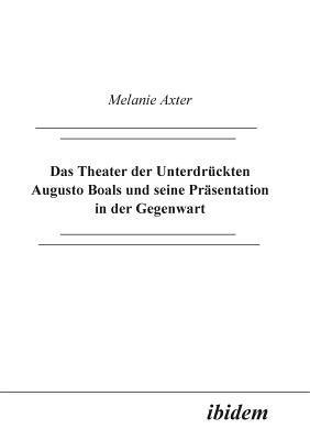 bokomslag Das Theater der Unterdrckten Augusto Boals und seine Prsentation in der Gegenwart.