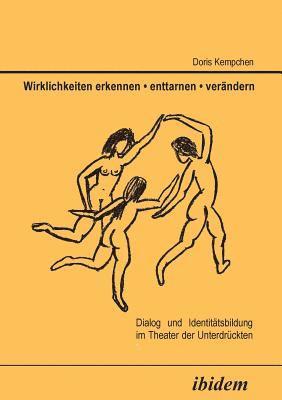 bokomslag Wirklichkeiten erkennen - enttarnen - ver?ndern. Dialog und Identit?tsbildung im Theater der Unterdr?ckten