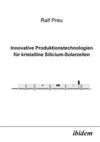 bokomslag Innovative Produktionstechnologien f r kristalline Silicium-Solarzellen.