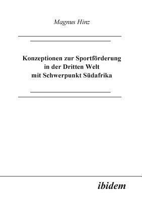 Magnus Hinz - Konzeptionen zur Sportf�rderung in der Dritten Welt mit Schwerpunkt S�dafrika., Häftad