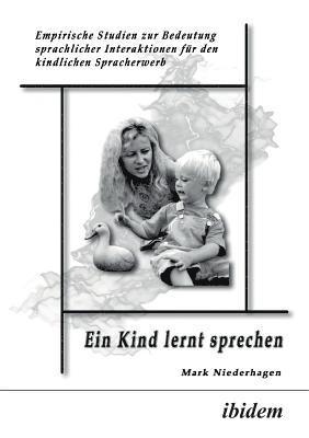 bokomslag Ein Kind lernt sprechen. Empirische Studien zur Bedeutung sprachlicher Interaktionen fr den kindlichen Spracherwerb