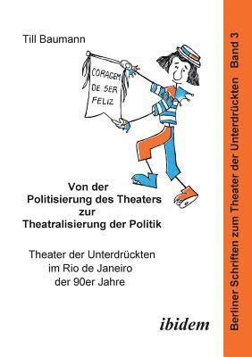 bokomslag Von der Politisierung des Theaters zur Theatralisierung der Politik. Theater der Unterdrckten im Rio de Janeiro der 90er Jahre