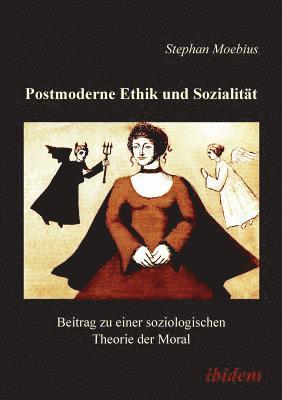 Postmoderne Ethik und Sozialit t. Beitrag zu einer soziologischen Theorie der Moral 1