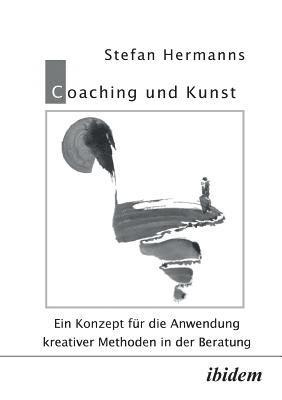 bokomslag Coaching und Kunst. Ein Konzept f r die Anwendung kreativer Methoden in der Beratung