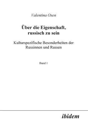 bokomslag ber die Eigenschaft, russisch zu sein. Kulturspezifische Besonderheiten der Russinnen und Russen.