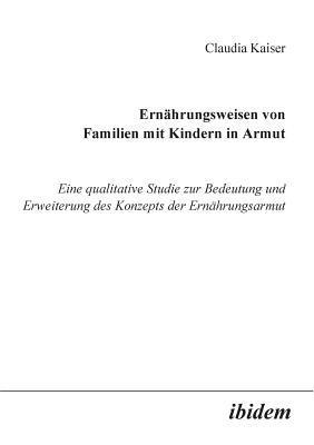 bokomslag Ernhrungsweisen von Familien mit Kindern in Armut. Eine qualitative Studie zur Bedeutung und Erweiterung des Konzepts der Ernhrungsarmut