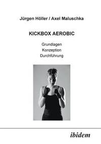 bokomslag Kickbox Aerobic. Grundlagen, Konzeption, Durchfhrung