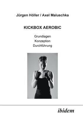 bokomslag Kickbox Aerobic. Grundlagen, Konzeption, Durchf?hrung