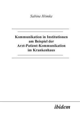 bokomslag Kommunikation in Institutionen am Beispiel der Arzt-Patient-Kommunikation im Krankenhaus.