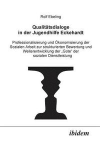 bokomslag Qualittsdialoge in der Jugendhilfe Eckehardt. Professionalisierung und konomisierung der Sozialen Arbeit zur strukturierten Bewertung und Weiterentwicklung der Gte der sozialen Dienstleistung