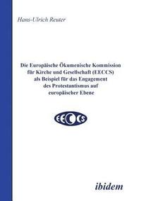 bokomslag Die Europische kumenische Kommission fr Kirche und Gesellschaft (EECCS) als Beispiel fr das Engagement des Protestantismus auf europischer Ebene