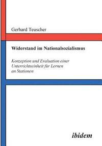 bokomslag Widerstand im Nationalsozialismus. Konzeption und Evaluation einer Unterrichtseinheit fr Lernen an Stationen