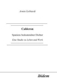 bokomslag Calderon. Spaniens bedeutendster Dichter. Eine Studie zu Leben und Werk