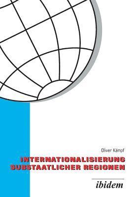 bokomslag Internationalisierung substaatlicher Regionen. Wettbewerb der Regionen in einer globalisierten Welt - eine vergleichende Analyse der Au?enwirtschaftspolitik von Baden-W?rttemberg und Niedersachsen