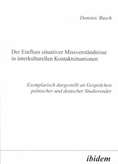 Dominic Busch - Der Einfluss situativer Missverständnisse in interkulturellen Kontaktsituationen, Häftad