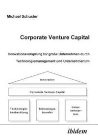 bokomslag Corporate Venture Capital. Innovationsvorsprung f r gro e Unternehmen durch Technologiemanagement und Unternehmertum