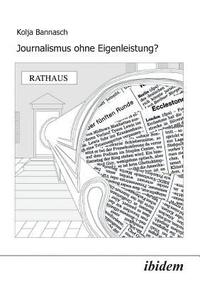 bokomslag Journalismus ohne Eigenleistung?. Das Zustandekommen von Nachrichten in lokalen Medien