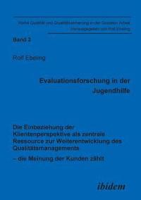 bokomslag Evaluationsforschung in der Jugendhilfe. Die Einbeziehung der Klientenperspektive als zentrale Ressource zur Weiterentwicklung des Qualittsmanagements - die Meinung der Kunden zhlt